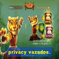 privacy vazados.